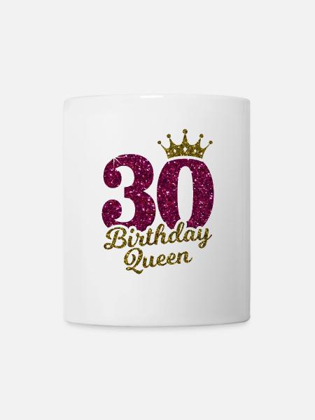 30 Birthday Queen 30.Geburtstag Königin 30 Jahre - Tasse - Weiß