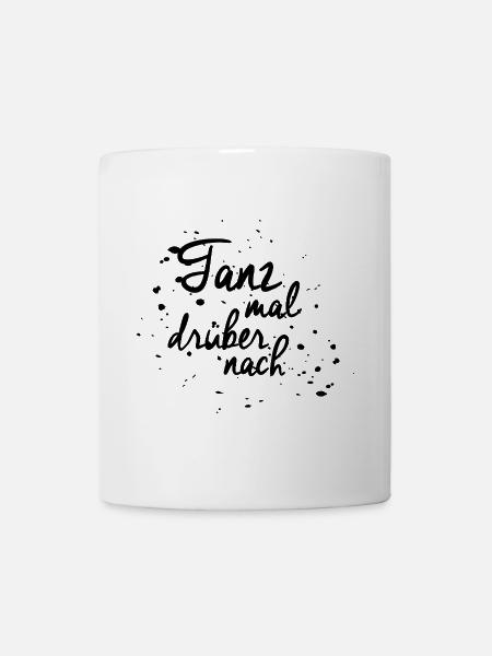 "Tanz mal drüber nach" - Tasse - Weiß