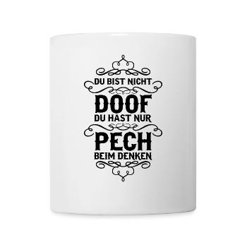 Du bist nicht doof, du hast nur Pech beim Denken - Tasse - Weiß - Vorne