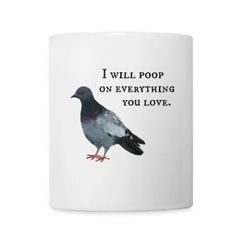 I will poop on everything you love - Taube - Tasse - Weiß - Vorne