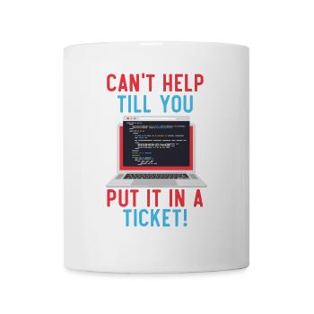 Can't Help Till You Put In A Ticket Tech Support - Tasse - Weiß - Vorne