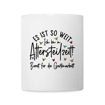 Altersteilzeit - Bereit für die Gartenarbeit  - Tasse - Weiß - Vorne
