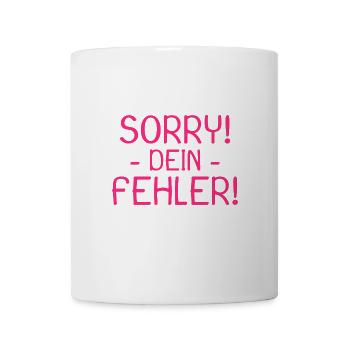 Sorry dein Fehler Spruch - Tasse - Weiß - Vorne