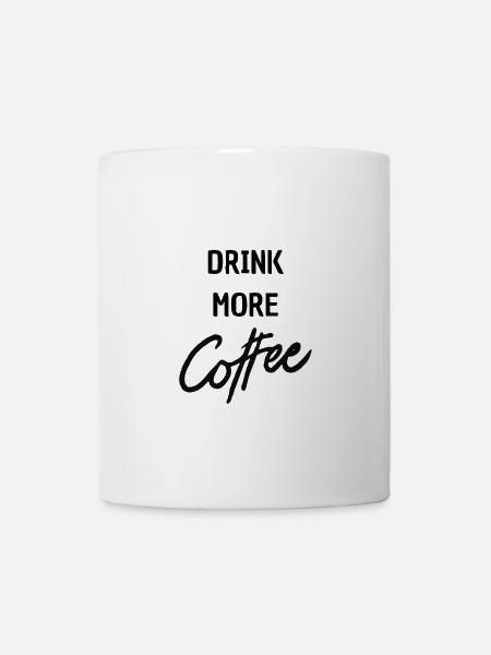 drink more coffee - Tasse - Weiß