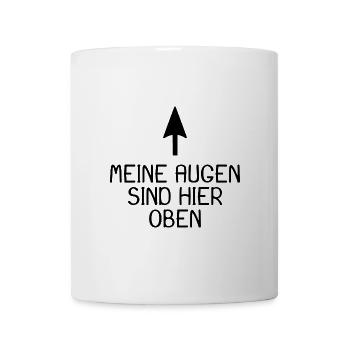 Meine Augen sind hier oben - Tasse - Weiß - Vorne