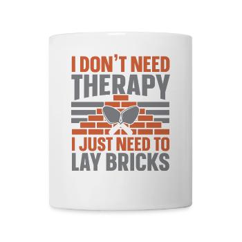 Ich brauche keine Therapie, ich muss nur Ziegel ve - Tasse - Weiß - Vorne