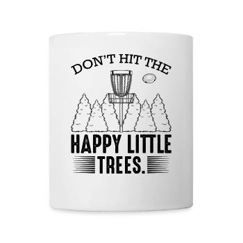 Don‘t Hit The Happy Little Trees Discgolf Geschenk - Tasse - Weiß - Vorne