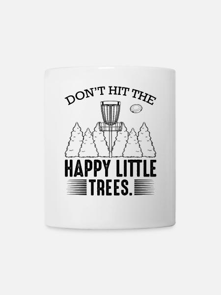 Don‘t Hit The Happy Little Trees Discgolf Geschenk - Tasse - Weiß