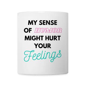 My Sense of humor might hurt your Feelings - Tasse - Weiß - Vorne
