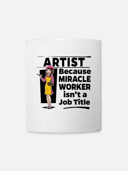 Artist - Miracle Worker isn't a Job Title - Tasse - Weiß