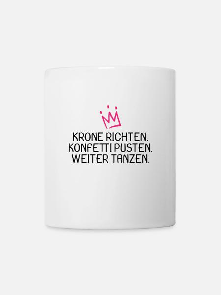 Krone richten Konfetti pusten weiter tanzen - Tasse - Weiß
