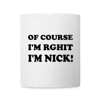 Natürlich. Ich habe Recht. Ich bin nick - Tasse - Weiß - Vorne