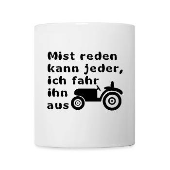 Mist reden kann jeder, ich fahr ihn aus - Tasse - Weiß - Vorne