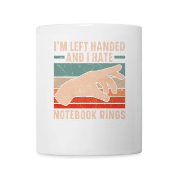 Ich bin Linkshänder und ich hasse Notebook-Ringe - Tasse - Weiß - Vorne