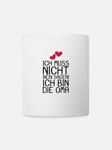 Ich muss nicht NEIN sagen ich bin die Oma Spruch - Tasse - Weiß