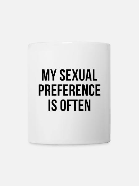 My sexual preference is often - Tasse - Weiß