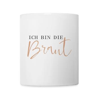 Ich bin die Braut - Tasse - Weiß - Vorne