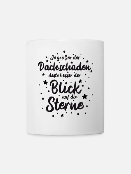 Je größer der Dachschaden, desto besser der Blick - Tasse - Weiß