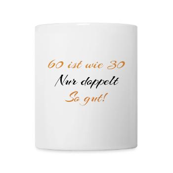 60 ist wie 30 nur doppelt so gut - Tasse - Weiß - Vorne