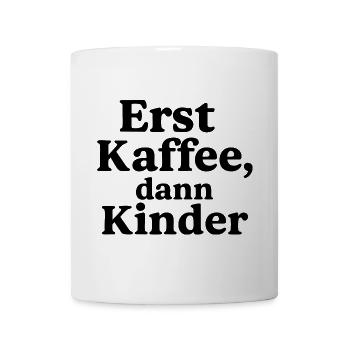 Erst Kaffee - Dann Kinder - Tasse - Weiß - Vorne