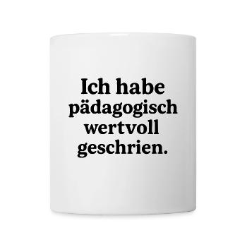 Ich habe pädagogisch wertvoll geschrien. - Tasse - Weiß - Vorne
