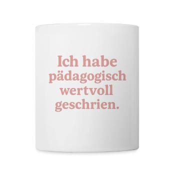 Ich habe pädagogisch wertvoll geschrien. (rosa) - Tasse - Weiß - Vorne