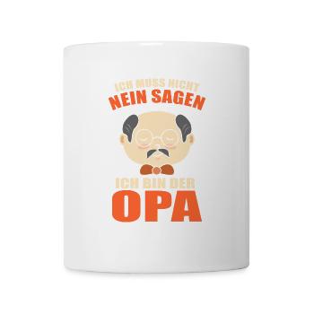 Ich Muss Nicht Nein Sagen Ich Bin Der Opa - Tasse - Weiß - Vorne