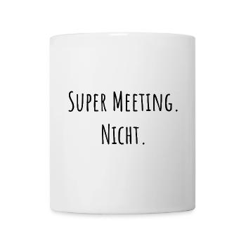 Super Meeting. Nicht. - Tasse - Weiß - Vorne