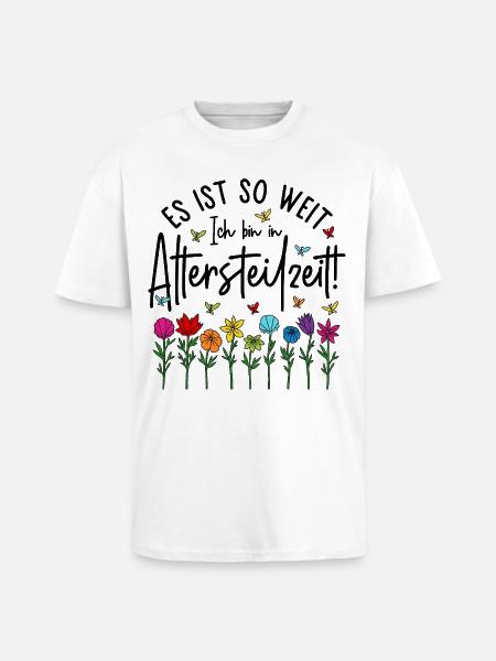 Es ist soweit Ich bin in Altersteilzeit - Blumen - Oversized Heavyweight Unisex T-Shirt - Weiß