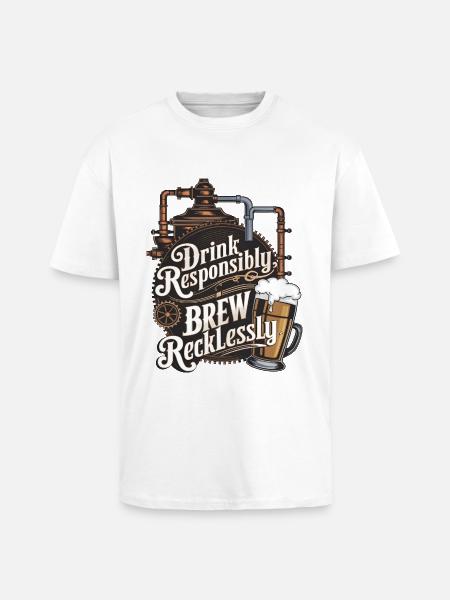 Drink Responsibly, Brew Recklessly - Unisex Oversized Heavyweight T-shirt - white