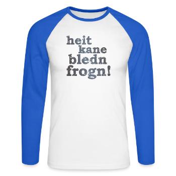 heit kane bledn frogn - heute keine blöden Fragen! - Unisex Baseballshirt langarm - Weiß/Royalblau - Vorne - Nik (191cm)