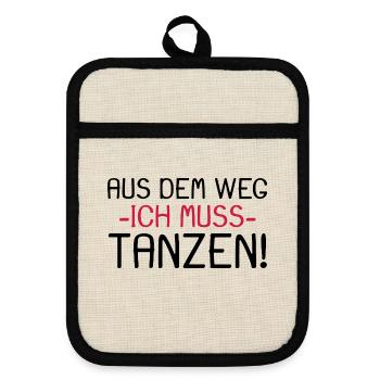 Aus dem Weg ich muss tanzen - Topflappen mit Gummirückseite - Leinen/Schwarz  - Vorne