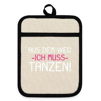 Aus dem Weg ich muss tanzen - Topflappen mit Gummirückseite - Leinen/Schwarz  - Vorne