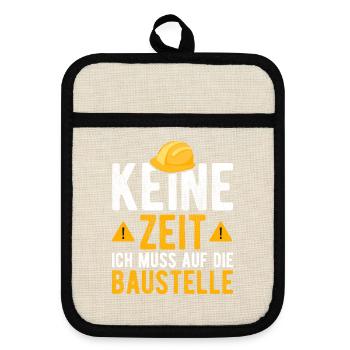 Keine Zeit ich muss auf die Baustelle - Topflappen mit Gummirückseite - Leinen/Schwarz  - Vorne