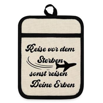 Reise vor dem sterben, sonst reisen deine Erben - Topflappen mit Gummirückseite - Leinen/Schwarz  - Vorne
