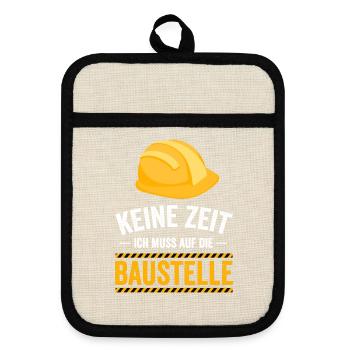 Keine Zeit ich muss auf die Baustelle - Topflappen mit Gummirückseite - Leinen/Schwarz  - Vorne