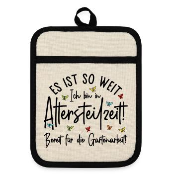 Altersteilzeit - Bereit für die Gartenarbeit  - Topflappen mit Gummirückseite - Leinen/Schwarz  - Vorne