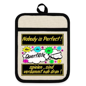 Querflöte , Nobody is Perfect .................... - Topflappen mit Gummirückseite - Leinen/Schwarz  - Vorne