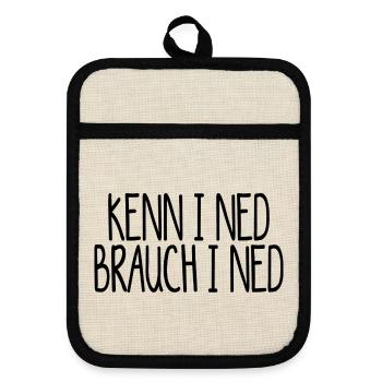 kenn i ned, brauch i ned. Kenn ich nicht - Topflappen mit Gummirückseite - Leinen/Schwarz  - Vorne