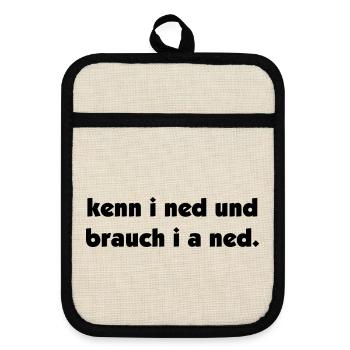kenn i ned und brauch i a ned - kenne ich nicht - Topflappen mit Gummirückseite - Leinen/Schwarz  - Vorne