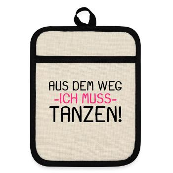 Aus dem Weg ich muss tanzen Spruch - Topflappen mit Gummirückseite - Leinen/Schwarz  - Vorne