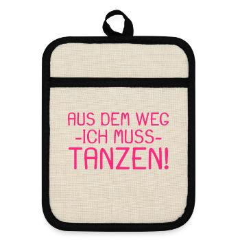 Aus dem Weg ich muss tanzen - Topflappen mit Gummirückseite - Leinen/Schwarz  - Vorne