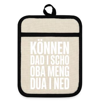 Können Dad I Scho Österreich Spruch Dialekt Humor - Topflappen mit Gummirückseite - Leinen/Schwarz  - Vorne