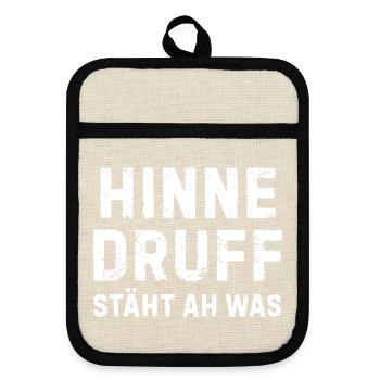 Hinne Druff steht ah, was Pfälzer Spruch - Topflappen mit Gummirückseite - Leinen/Schwarz  - Vorne