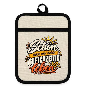 Schön, dass wir beide gleichzeitig leben - Topflappen mit Gummirückseite - Leinen/Schwarz  - Vorne