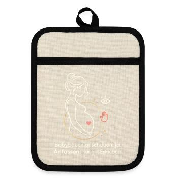 Schwangerschaft Babybauch anfassen Spruch - Topflappen mit Gummirückseite - Leinen/Schwarz  - Vorne