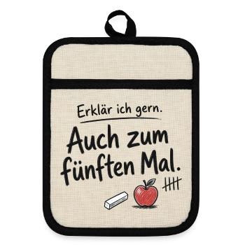 Lehrkraft, Erklär ich gern – Fünften Mal - Topflappen mit Gummirückseite - Leinen/Schwarz  - Vorne