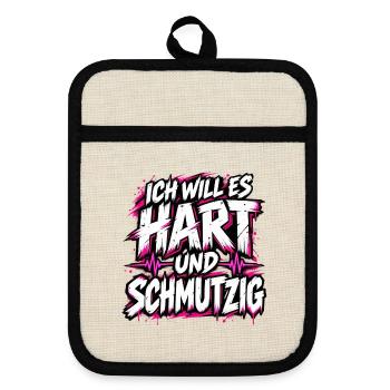 Ich will es hart und schmutzig – Frecher Spruch - Topflappen mit Gummirückseite - Leinen/Schwarz  - Vorne