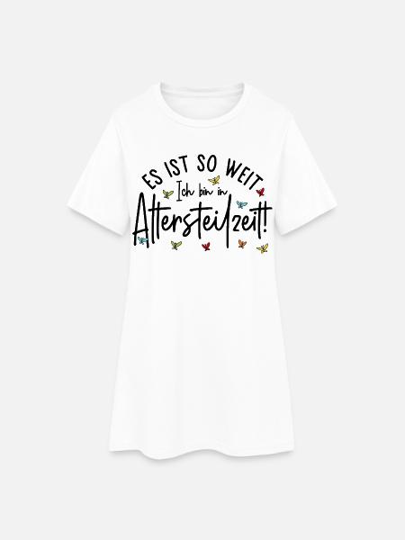 Es ist so weit Ich bin in Altersteilzeit - Frauen T-Shirt-Kleid - Weiß