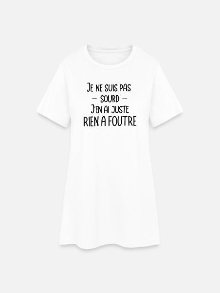 je ne suis pas sourd, j'en ai juste rien a foutre - Robe T-shirt Femme - blanc